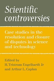 Scientific Controversies: Case Studies in the Resolution and Closure of Disputes in Science and Technology