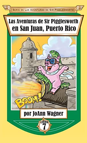 Las Aventuras de Sir Pigglesworth en San Juan, Puerto Rico (Serie de Aventuras de Sir Pigglesworth, Band 7)