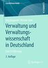 Verwaltung und Verwaltungswissenschaft in Deutschland: Eine Einführung (Grundwissen Politik)