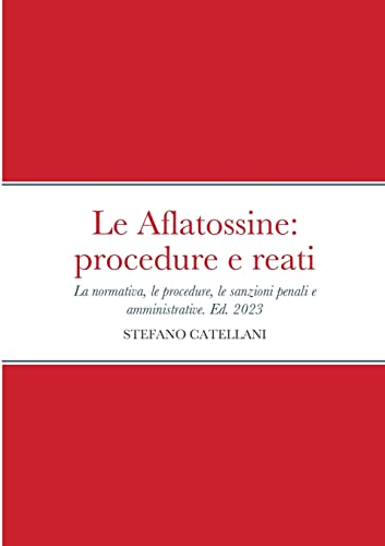 Le Aflatossine: procedure e reati: La normativa del settore, le procedure, le sanzioni penali e amministrative