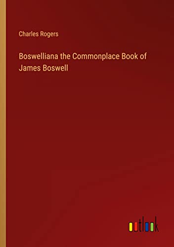 Boswelliana the Commonplace Book of James Boswell