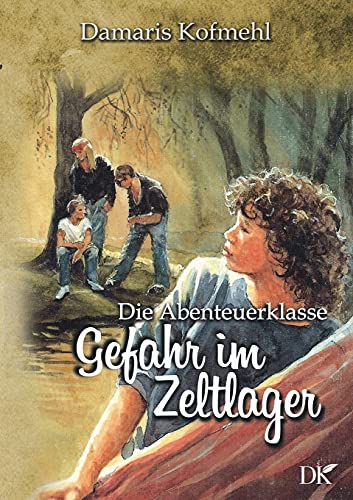 Gefahr im Zeltlager: Die Abenteuerklasse Band 4
