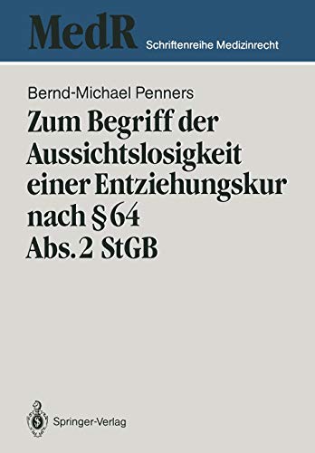 Zum Begriff der Aussichtslosigkeit einer Entziehungskur Nach § 64 Abs. 2 StGB: Zugleich ein Beitrag zu Effizienzkontrolle der strafgerichtlichen ... (MedR Schriftenreihe Medizinrecht)