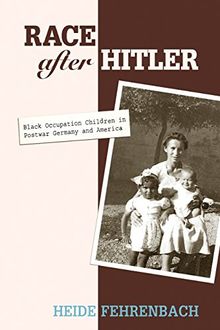 Race After Hitler: Black Occupation Children in Postwar Germany and America