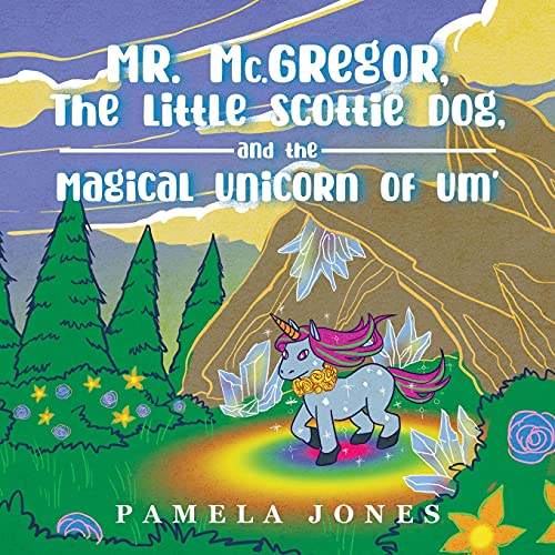 MR. Mc.GREGOR, THE LITTLE SCOTTIE DOG, AND THE MAGICAL UNICORN OF UM'
