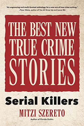 Best New True Crime Stories: Serial Killers (True Story Crime book, Crime Gift, and for Fans of Mindhunter)