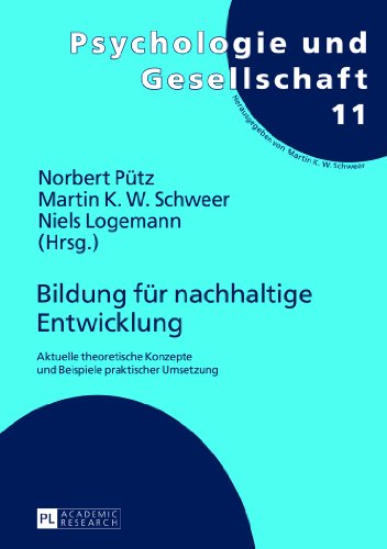 Bildung für nachhaltige Entwicklung: Aktuelle theoretische Konzepte und Beispiele praktischer Umsetzung (Psychologie und Gesellschaft)