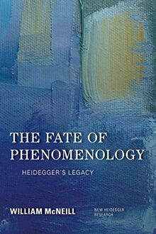 The Fate of Phenomenology: Heidegger's Legacy (New Heidegger Research)