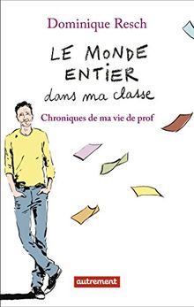 Le monde entier dans ma classe : chroniques de ma vie de prof