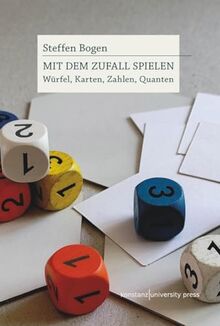 Mit dem Zufall spielen: Würfel, Karten, Zahlen, Quanten