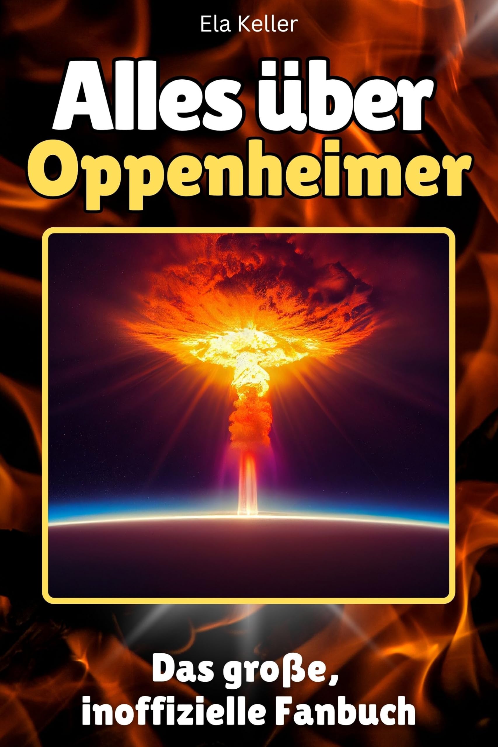 Alles über Oppenheimer - Hochwertige Hardcover-Ausgabe - das perfekte Geschenk: Das große, inoffizielle Fanbuch