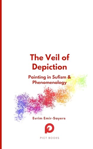 The Veil of Depiction: Painting in Sufism and Phenomenology (Halman Library)