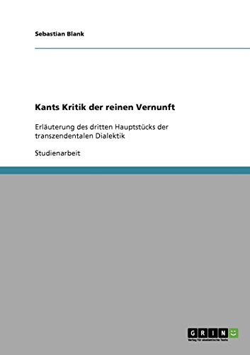 Kants Kritik der reinen Vernunft: Erläuterung des dritten Hauptstücks der transzendentalen Dialektik