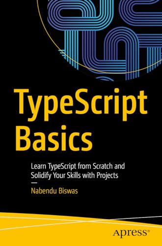 TypeScript Basics: Learn TypeScript from Scratch and Solidify Your Skills with Projects
