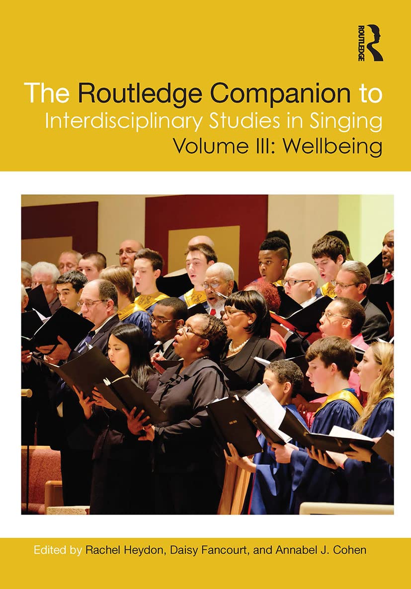 The Routledge Companion to Interdisciplinary Studies in Singing, Volume III: Wellbeing (Routledge Companion to Interdisciplinary Studies in Singing, 3, Band 3)