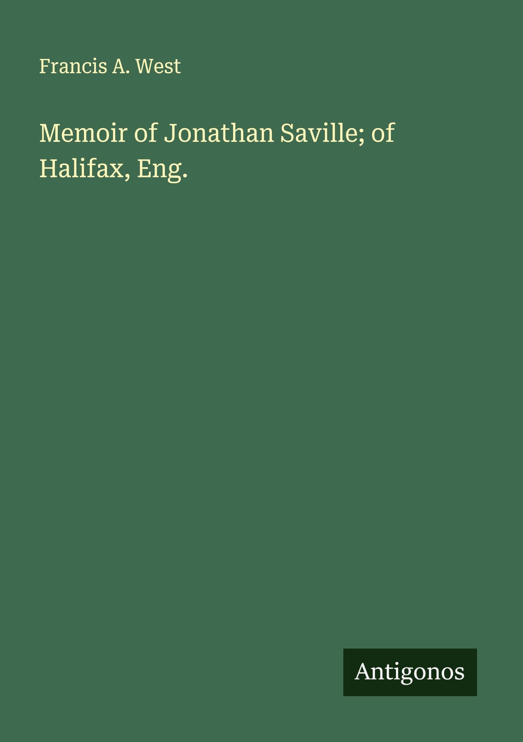 Memoir of Jonathan Saville; of Halifax, Eng.