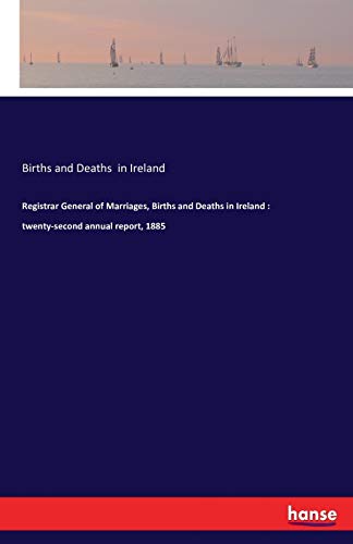 Registrar General of Marriages, Births and Deaths in Ireland : twenty-second annual report, 1885