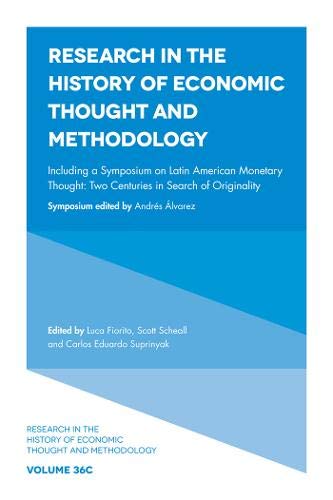 Including a Symposium on Latin American Monetary Thought: Two Centuries in Search of Originality (Research in the History of Economic Thought and Methodology)