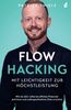 Flowhacking - mit Leichtigkeit zur Höchstleistung: Wie du dein volles berufliches Potenzial aktivierst und außergewöhnliche Ziele erreichst | Ein Mindset Ratgeber inkl. Online-Training