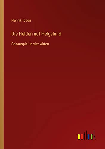 Die Helden auf Helgeland: Schauspiel in vier Akten