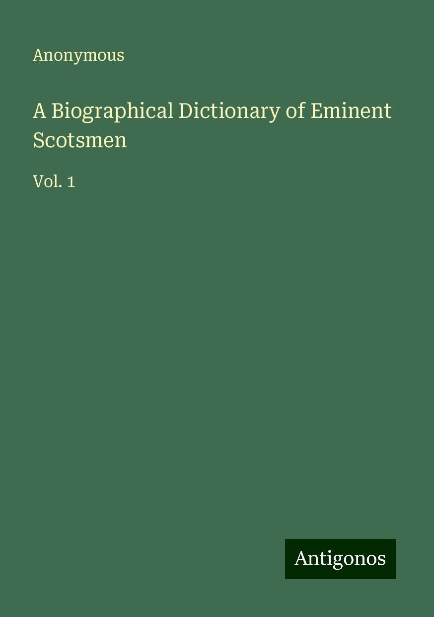 A Biographical Dictionary of Eminent Scotsmen: Vol. 1