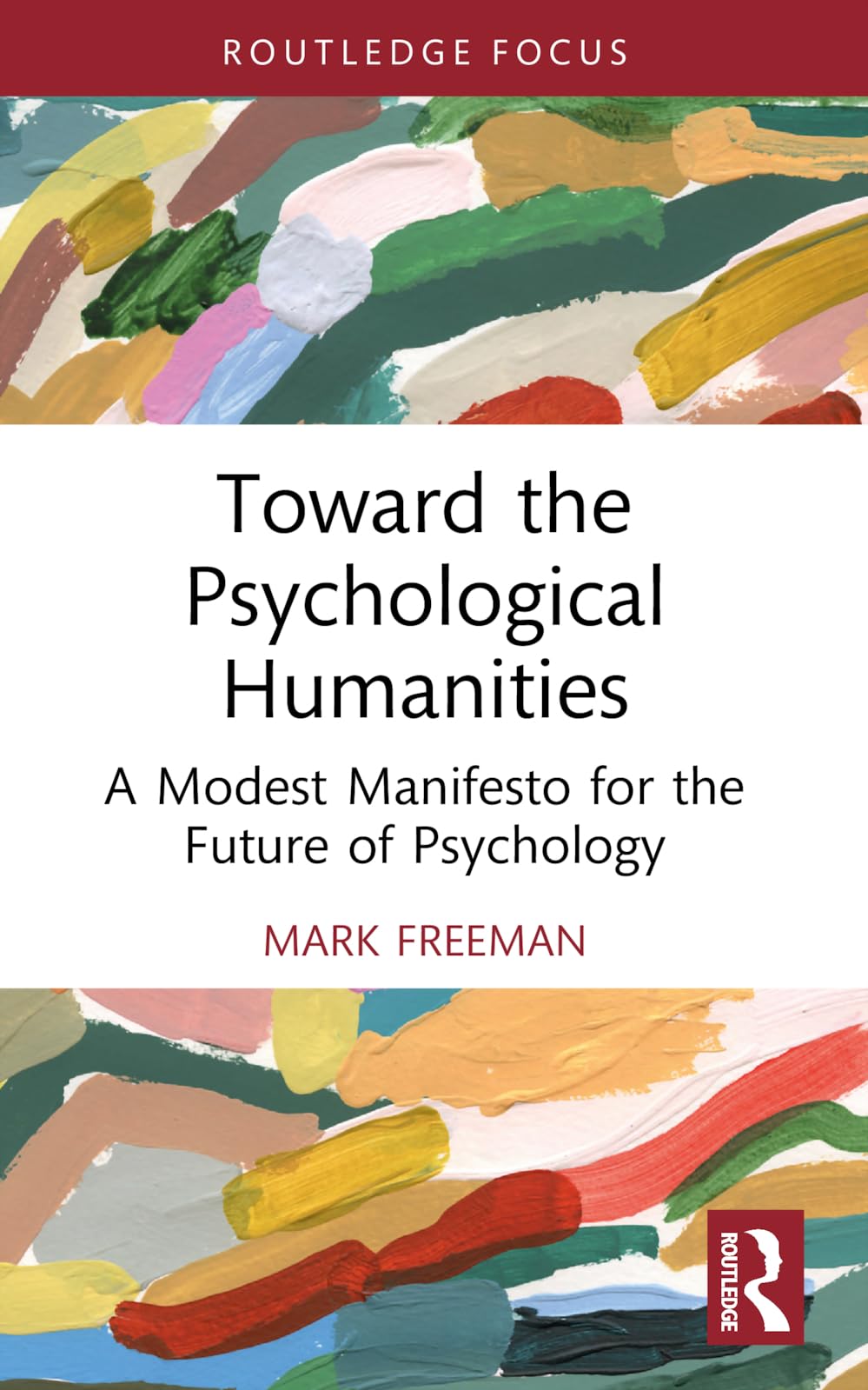 Toward the Psychological Humanities: A Modest Manifesto for the Future of Psychology (Advances in Theoretical and Philosophical Psychology)