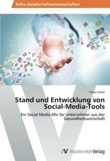 Stand und Entwicklung von Social-Media-Tools: Ein Social Media Mix für Unternehmer aus der Gesundheitswirtschaft