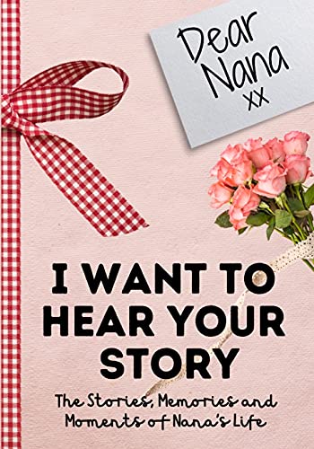 Dear Nana. I Want To Hear Your Story: A Guided Memory Journal to Share The Stories, Memories and Moments That Have Shaped Nana's Life | 7 x 10 inch