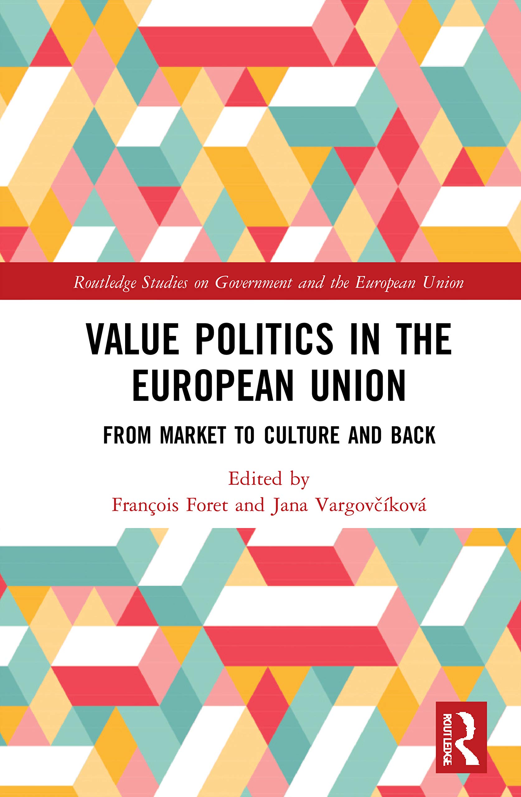 Value Politics in the European Union: From Market to Culture and Back (Routledge Studies on Government and the European Union)