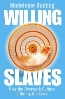 Willing Slaves: How the Overwork Culture is Ruling Our Lives