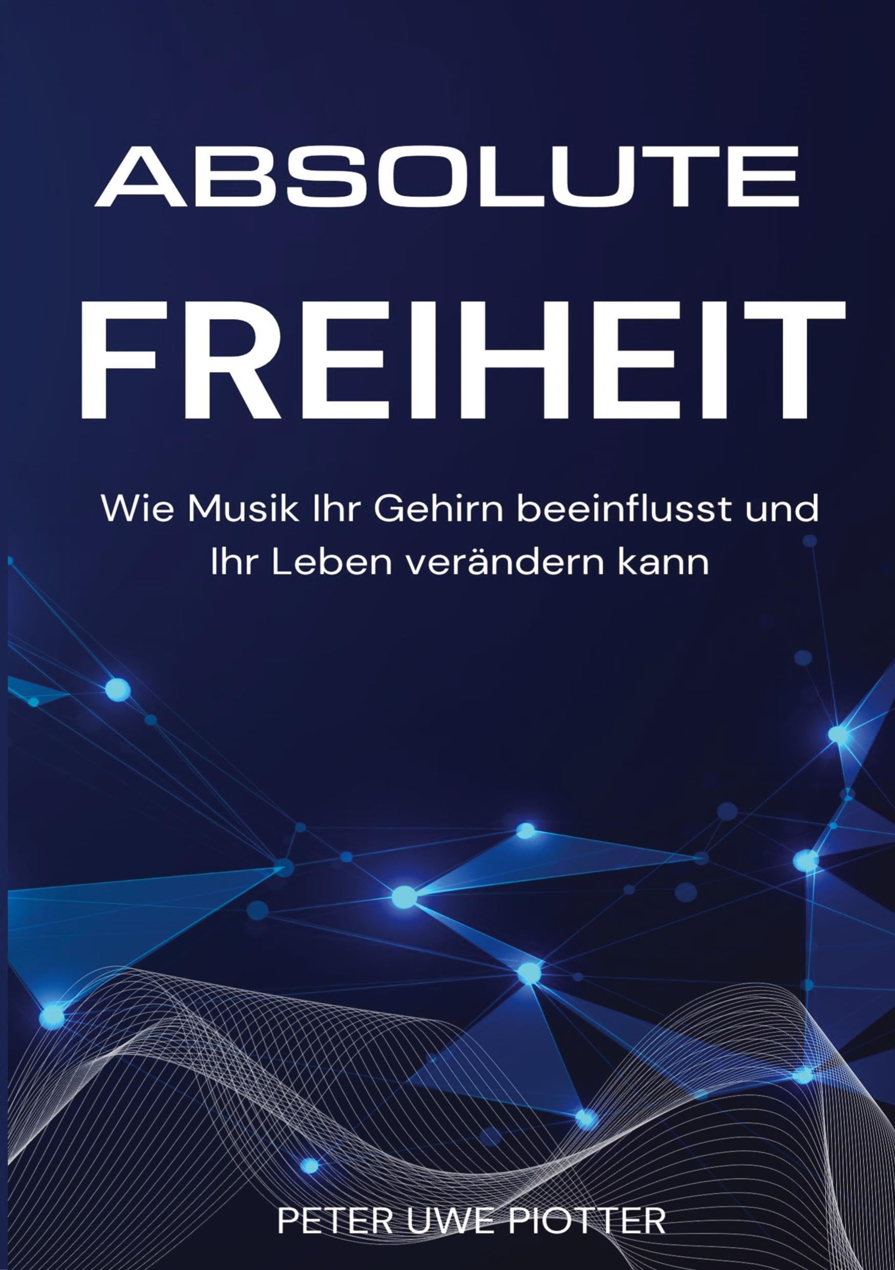 Absolute Freiheit: Wie Musik Ihr Gehirn beeinflusst und Ihr Leben verändern kann
