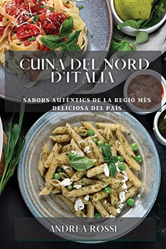 Cuina del Nord d'Itàlia: Sabors autèntics de la regió més deliciosa del país