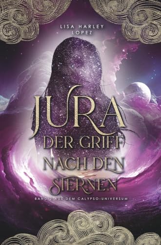 Jura - Der Griff nach den Sternen: Band 2 aus dem Calypso-Universum (Die Calypso-Reihe)