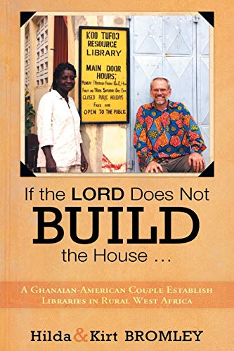 If the Lord Does Not Build the House . . .: A Ghanaian-American Couple Establish Libraries in Rural West Africa