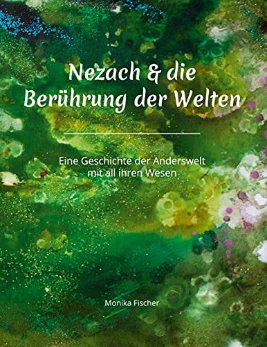 Nezach und die Berührung der Welten: Eine Geschichte der Anderswelt mit all ihren Wesen