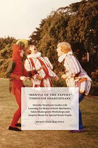‘Mantle of the Expert’ Through Shakespeare: Dorothy Heathcote Guides Life Learning for Motor Vehicle Mechanics, Takes Shakespeare Workshops and Inspires Music for Special Needs Pupils