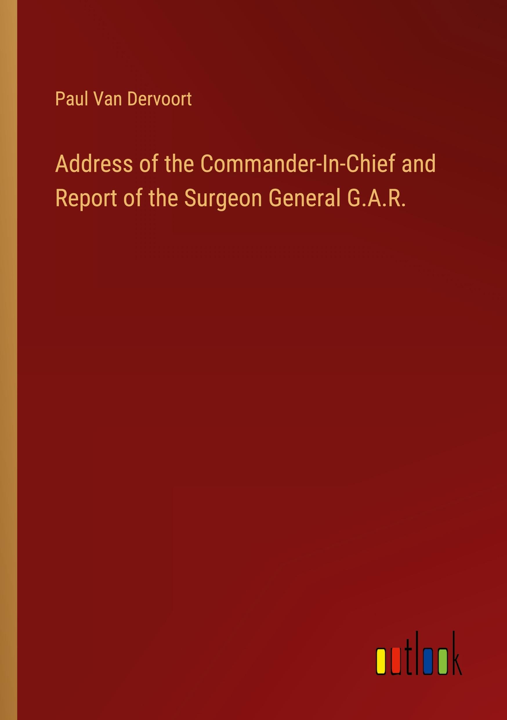 Address of the Commander-In-Chief and Report of the Surgeon General G.A.R.