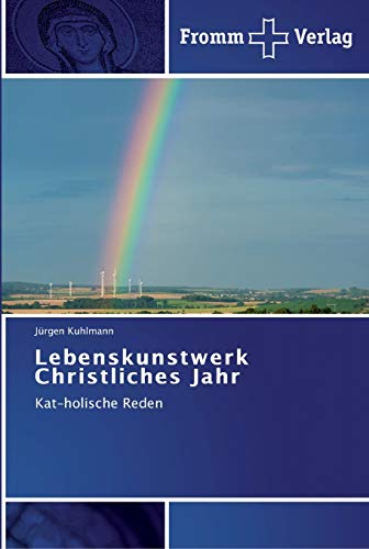 Lebenskunstwerk Christliches Jahr: Kat-holische Reden