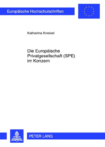 Die Europäische Privatgesellschaft (SPE) im Konzern (Europäische Hochschulschriften / European University Studies / Publications Universitaires Européennes)
