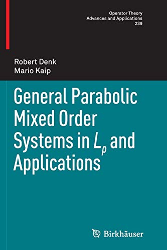 General Parabolic Mixed Order Systems in Lp and Applications (Operator Theory: Advances and Applications, Band 239)