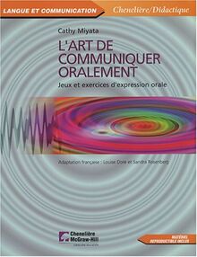 ART DE COMMUNIQUER ORALEMENT(L'): Jeux et exercices d'expression orale