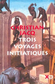 Trois voyages initiatiques : La confrérie des Sages du Nord. Le message des constructeurs de cathédrales. Le voyage initiatique ou Les trente-trois degrés de la Sagesse (Hors Collection)