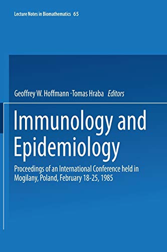 Immunology and Epidemiology: Proceedings of an International Conference held in Mogilany, Poland, February 18–25, 1985 (Lecture Notes in Biomathematics, 65, Band 65)