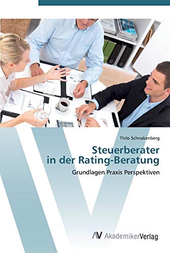 Steuerberater in der Rating-Beratung: Grundlagen Praxis Perspektiven