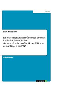 Ein wissenschaftlicher Überblick über die Rollle der Frauen in der afro-amerikanischen Musik der USA von den Anfängen bis 1945