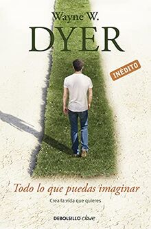 Todo lo que puedas imaginar : crea la vida que quieres (Clave)
