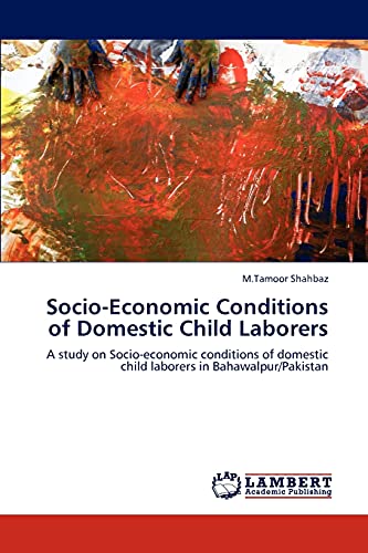 Socio-Economic Conditions of Domestic Child Laborers: A study on Socio-economic conditions of domestic child laborers in Bahawalpur/Pakistan