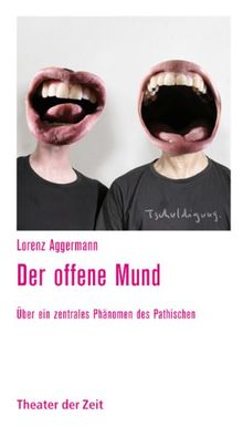 Der offene Mund: Über ein zentrales Phänomen des Pathischen
