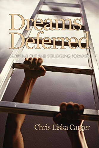 Dreams Deferred: Dropping Out and Struggling Forward: Dropping Out and Struggling Forward (PB) (Research for Social Justice: Personal~Passionate~Participatory)