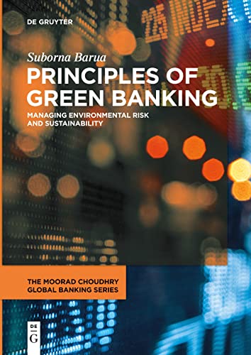 Principles of Green Banking: Managing Environmental Risk and Sustainability (The Moorad Choudhry Global Banking Series)